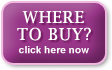 WHERE TO BUY? click here now